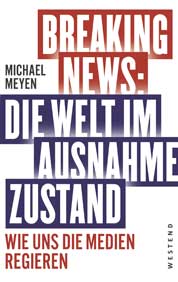 Michael Meyen Breaking News: Die Welt im Ausnahmezustand - Wie uns die Medien regieren