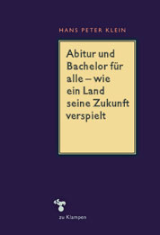 Hans Peter Klein Abitur und Bachelor fuer alle – wie ein Land seine Zukunft verspielt COVER