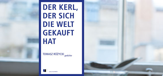 Tomasz Rozycki: Der Kerl, der sich die Welt gekauft hat