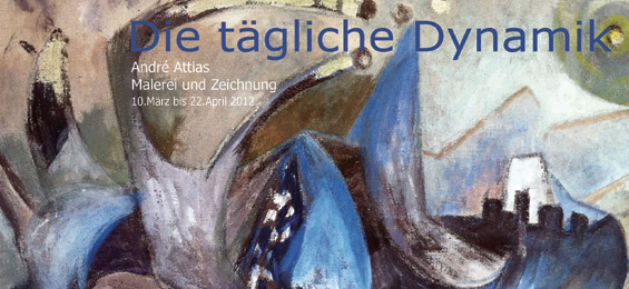 André Attias: „Die tägliche Dynamik“ - Galerie Atelrie III Barmstedt