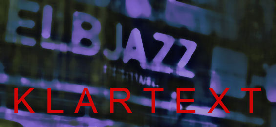 Klartext Stefan Hentz: Elbjazz. Volle Kraft zum Stillstand
