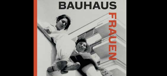 Das Bauhaus und seine Frauen. Die Avantgarde war auch weiblich